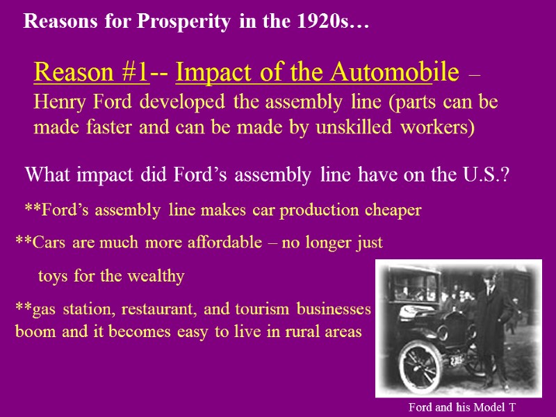 Reason #1-- Impact of the Automobile – Henry Ford developed the assembly line (parts